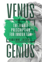 Venus Genius: The Female Prescription for Innovation - Hardcover