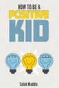 How To Be A Positive Kid - Paperback