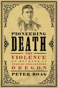 Pioneering Death: The Violence of Boyhood in Turn-of-the-Century Oregon - Paperback