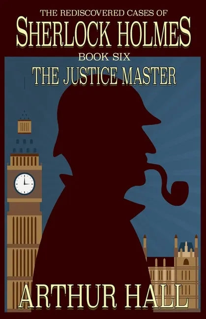 The Justice Master: The Rediscovered Cases of Sherlock Holmes Book 6 - Paperback