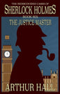 The Justice Master: The Rediscovered Cases of Sherlock Holmes Book 6 - Paperback