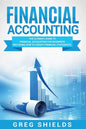 Financial Accounting: The Ultimate Guide to Financial Accounting for Beginners Including How to Create and Analyze Financial Statements - Paperback
