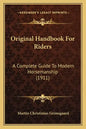 Original Handbook for Riders: A Complete Guide to Modern Horsemanship (1911) - Paperback