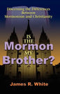 Is the Mormon My Brother?: Discerning the Differences Between Mormonism and Christianity - Paperback
