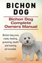 Bichon Dog. Bichon Dog Complete Owners Manual. Bichon dog care, costs, feeding, grooming, health and training all included. - Paperback
