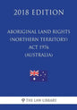 Aboriginal Land Rights (Northern Territory) Act 1976 (Australia) (2018 Edition) - Paperback