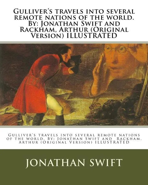 Gulliver's travels into several remote nations of the world. By: Jonathan Swift and Rackham, Arthur (Original Version) ILLUSTRATED - Paperback