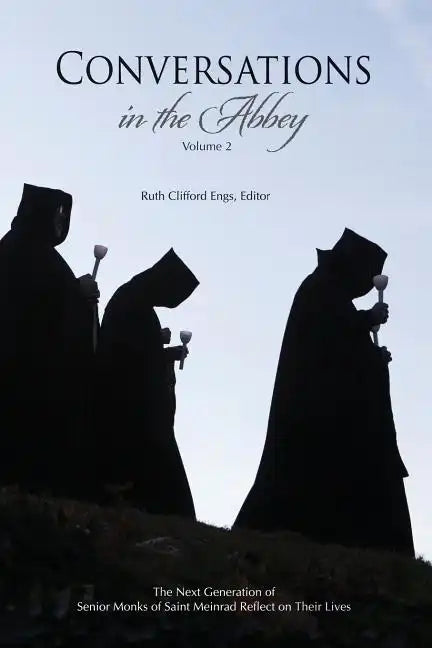 Conversations in the Abbey, Vol. II: The Next Generation of Senior Monks of Saint Meinrad Reflects on Their Lives - Paperback