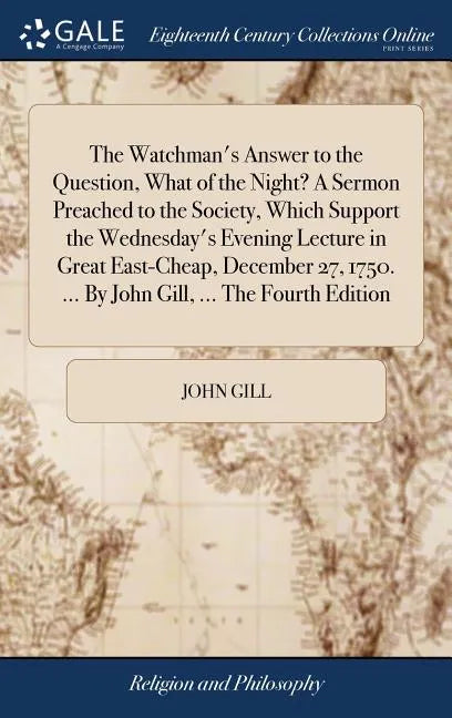 The Watchman's Answer to the Question, What of the Night? A Sermon Preached to the Society, Which Support the Wednesday's Evening Lecture in Great Eas - Hardcover