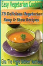 Easy Vegetarian Cooking: 75 Delicious Vegetarian Soup and Stew Recipes: Vegetables and Vegetarian - Soups & Stews - Paperback