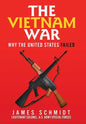The Vietnam War: Why the United States Failed - Hardcover