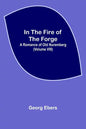 In The Fire Of The Forge; A Romance of Old Nuremberg (Volume VIII) - Paperback