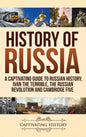 History of Russia: A Captivating Guide to Russian History, Ivan the Terrible, The Russian Revolution and Cambridge Five - Hardcover