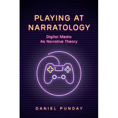 Playing at Narratology: Digital Media as Narrative Theory - Hardcover