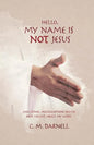 Hello, My Name Is Not Jesus: And Other Misconceptions You've Been Taught about My Word - Paperback