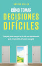 Cómo tomar decisiones difíciles: Una guía para avanzar en la vida con determinación y sin arrepentirte del camino escogido - Paperback