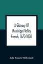 A Glossary Of Mississippi Valley French, 1673-1850 - Paperback