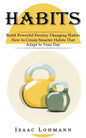 Habits: Build Powerful Destiny Changing Habits (How to Create Smarter Habits That Adapt to Your Day) - Paperback