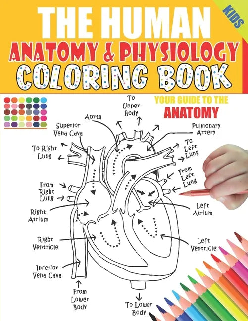 The Human Anatomy and Physiology Coloring Book: 50+ illustrations in an Activity coloring book for kids and teens, Great christmas, thanksgiving, birt - Paperback