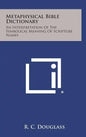 Metaphysical Bible Dictionary: An Interpretation of the Symbolical Meaning of Scripture Names - Hardcover