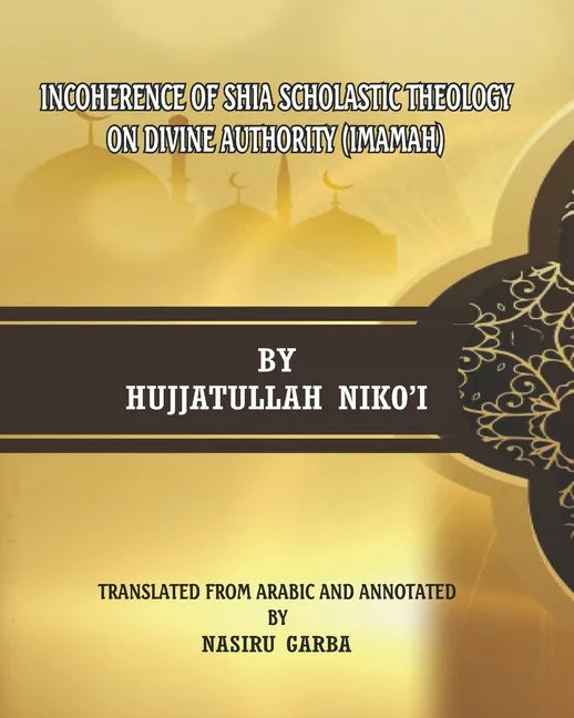 Incoherence of Shia Scholastic Theology on Divine Authority (Imamah) - Paperback