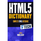 The HTML5 Dictionary: The Complete, At Your Fingertips, HTML Reference - Paperback