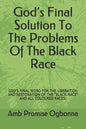 God's Final Solution To The Problems Of The Black Race: God's Final Word for the Liberation and Restoration of the "black-Race" and All Coloured Races - Paperback