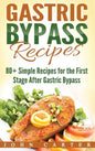 Gastric Bypass Recipes: 80+ Simple Recipes for the First Stage After Gastric Bypass Surgery - Hardcover