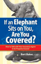 If an Elephant Sits on You, Are You Covered?: How to Talk with Your Insurance Agent to be Properly Insured - Paperback