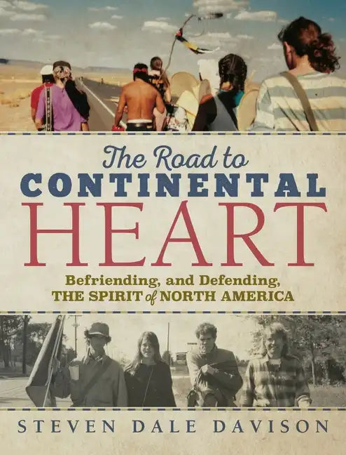 The Road to Continental Heart: Befriending, and Defending, the Spirit of North America - Hardcover