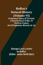 Buffon's Natural History (Volume VI); Containing a Theory of the Earth, a General History of Man, of the Brute Creation, and of Vegetables, Minerals, - Paperback