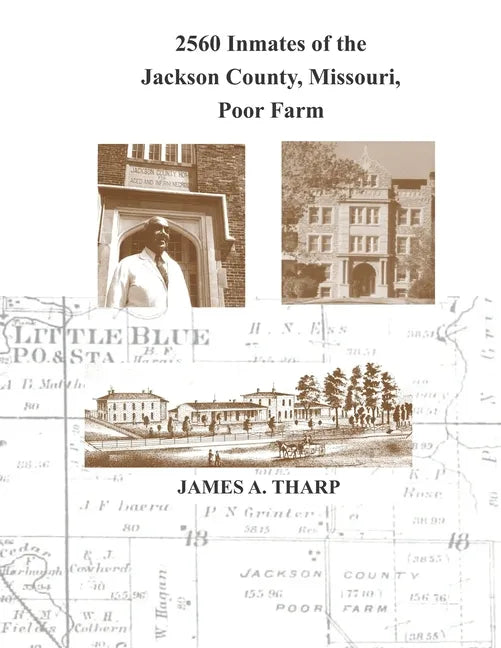 2560 Inmates of the Jackson County, Missouri, Poor Farm: Extracted from United States Census Entries for 1860, 1870, 1880, 1900, 1910, 1920, 1930 & 19 - Paperback