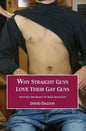 Why Straight Guys Love Their Gay Guys: Reviving the Roots of Male Sexuality - Paperback