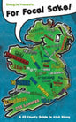 For Focal Sake!: A 32 County Guide to Irish Slang - Paperback