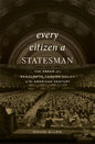 Every Citizen a Statesman: The Dream of a Democratic Foreign Policy in the American Century - Hardcover
