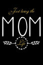 Just Living The Mom Life: Notebook For New Moms, Parents - Paperback