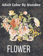 Adult Color By Number Flower: Garden Patterns and Botanical Floral Color By Numbers Designs of Relaxing Nature and Plants to Color - Paperback