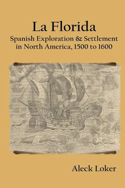 La Florida: Spanish Exploration & Settlement of North America, 1500 to 1600 - Paperback