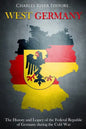 West Germany: The History and Legacy of the Federal Republic of Germany during the Cold War - Paperback