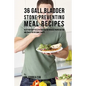 36 Gallbladder Stone Preventing Meal Recipes: Keep Your Body Healthy and Strong through Proper Dieting and Smart Nutritional Habits - Paperback