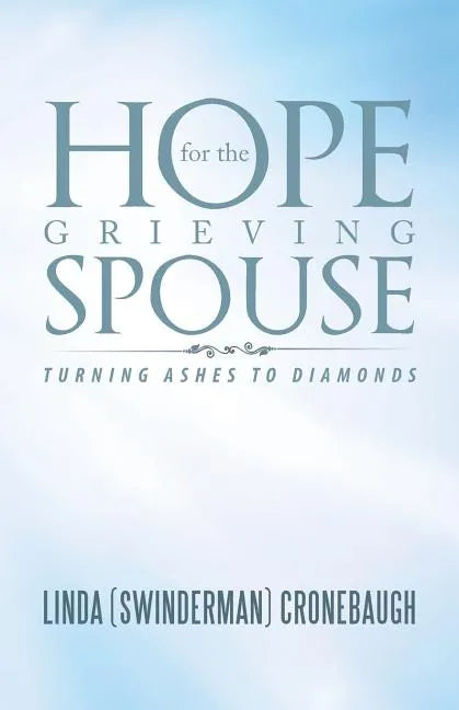 Hope for the Grieving Spouse: Turning Ashes to Diamonds - Paperback