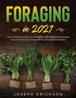Foraging in 2021: The Ultimate Guide to Foraging and Preparing Edible Wild Plants With Over 50 Plant Based Recipes - Paperback