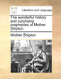 The Wonderful History and Surprising Prophecies of Mother Shipton. - Paperback