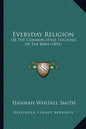 Everyday Religion: Or The Common Sense Teaching Of The Bible (1893) - Paperback