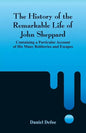 The History of the Remarkable Life of John Sheppard: Containing a Particular Account of His Many Robberies and Escapes - Paperback