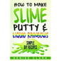 How to Make Slime, Putty & Liquid Rainbows: Simple DIY Recipes - Paperback
