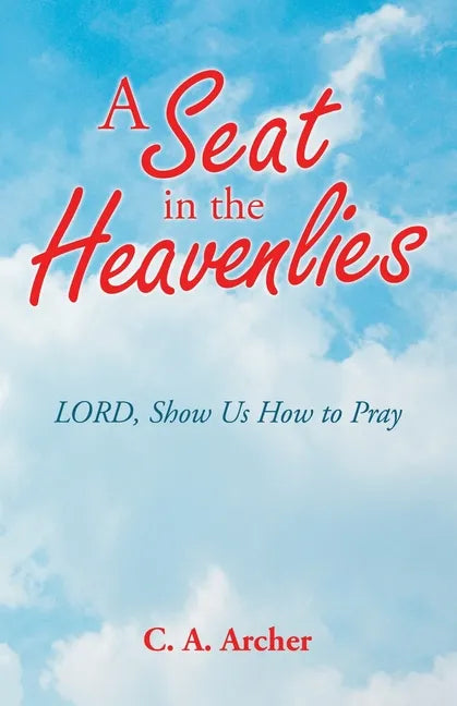 A Seat in the Heavenlies: Lord, Show Us How to Pray - Paperback