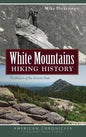 White Mountains Hiking History: Trailblazers of the Granite State - Hardcover