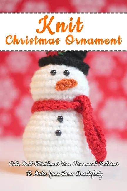 Knit Christmas Ornament: Cute Knit Christmas Tree Ornament Patterns To Make Your Home Beautifully: Perfect Gift Ideas for Christmas - Paperback