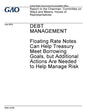 Debt management - floating rate notes can help Treasury meet borrowing goals, but additional actions are needed to help manage risk: report to the Cha - Paperback